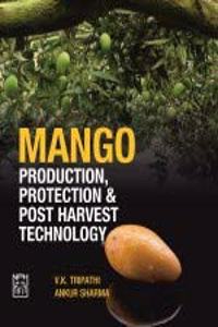 Mango : Production, Protection and Post Harvest Technology