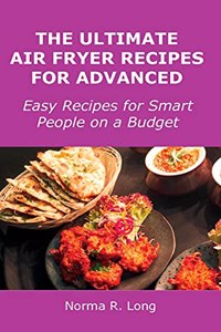 The Ultimate Air Fryer Recipes for Advanced