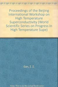 High Temperature Superconductivity - Proceedings Of The Beijing International Workshop