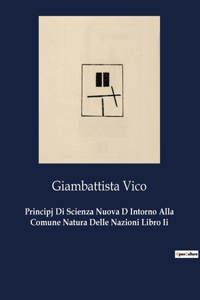 Principj Di Scienza Nuova D Intorno Alla Comune Natura Delle Nazioni Libro Ii