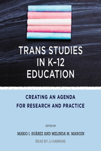 Trans Studies in K-12 Education: Creating an Agenda for Research and Practice