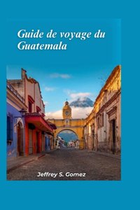 Guatemala Guide de voyage 2024