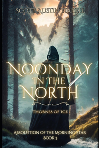 Noonday in the North: Thornes of Ice- An Epic Dark Fantasy