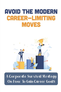 Avoid The Modern Career-Limiting Moves