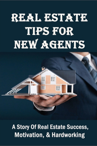 Real Estate Tips For New Agents