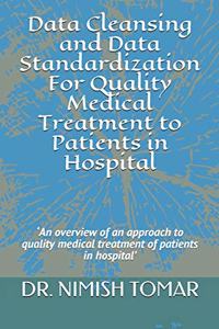 Data Cleansing and Data Standardization For Quality Medical Treatment to Patients in Hospital