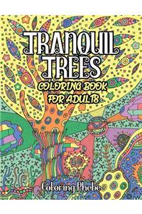 Tranquil Trees Coloring Book For Adults: An Adult Coloring Book with Beautiful Tranquil Trees Designs and patterns For Stress Relief & Relaxations!