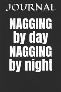 NAGGING by day NAGGING by night