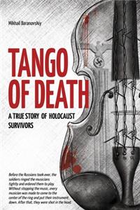 Tango of Death. A True Story of Holocaust Survivors