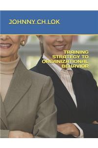 Training Strategy to Organizational Behavior