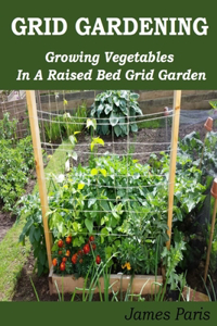 Grid Gardening - Growing Vegetables In A Raised Bed Grid Garden