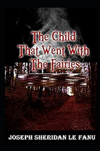 The Child That Went With The Fairies Illustrated