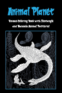 Animal Planet - Unique Coloring Book with Zentangle and Mandala Animal Patterns