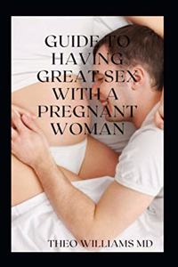 Guide to Having Great Sex with a Pregnant Woman