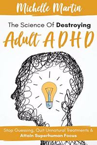 The Science of Destroying Adult ADHD