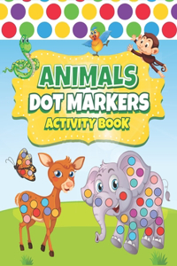 Dot Markers Activity Book Animals: Easy Guided BIG DOTS Dot Coloring Book For Toddlers Preschool Kindergarten Activities Art Paint Daubers For Kids Animals Gifts for Toddlers