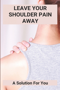Leave Your Shoulder Pain Away