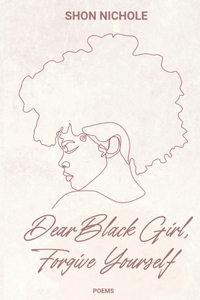 Dear Black Girl, Forgive yourself