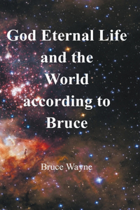 God Eternal Life and the World according to Bruce