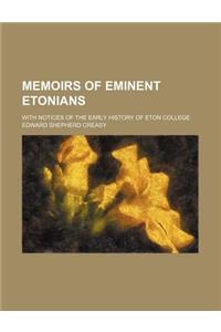 Memoirs of Eminent Etonians; With Notices of the Early History of Eton College