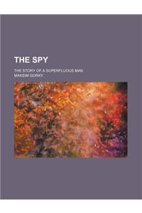 The Spy; The Story of a Superfluous Man