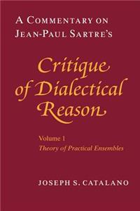 A Commentary on Jean-Paul Sartre's Critique of Dialectical Reason, Volume 1, Theory of Practical Ensembles