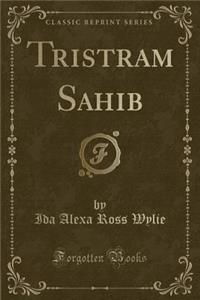 Tristram Sahib (Classic Reprint)
