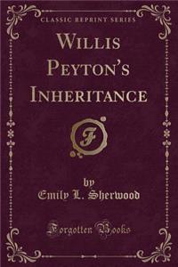 Willis Peyton's Inheritance (Classic Reprint)