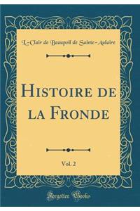 Histoire de la Fronde, Vol. 2 (Classic Reprint)