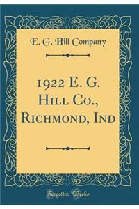 1922 E. G. Hill Co., Richmond, Ind (Classic Reprint)