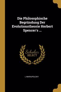 Philosophische Begründung Der Evolutionstheorie Herbert Spencer's ...