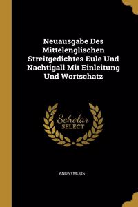 Neuausgabe Des Mittelenglischen Streitgedichtes Eule Und Nachtigall Mit Einleitung Und Wortschatz