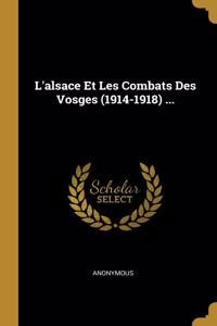 L'alsace Et Les Combats Des Vosges (1914-1918) ...