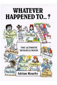 Whatever Happened to...?: The Ultimate Sequels Book