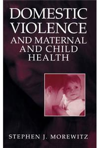 Domestic Violence and Maternal and Child Health