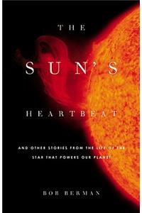 The Sun's Heartbeat: And Other Stories from the Life of the Star That Powers Our Planet