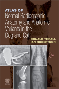 Atlas of Normal Radiographic Anatomy and Anatomic Variants in the Dog and Cat - E-Book