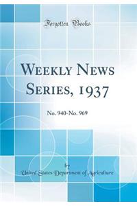 Weekly News Series, 1937: No. 940-No. 969 (Classic Reprint)