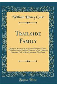 Trailside Family: Being an Account of Activities Along the Nature Trails and in the Trailside Museum, in the Palisades Interstate Park at Bear Mountain, New York (Classic Reprint)