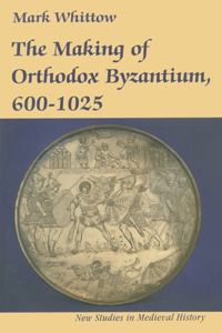 Making of Orthodox Byzantium, 600-1025