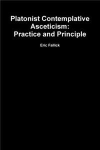 Platonist Contemplative Asceticism:  Practice and Principle