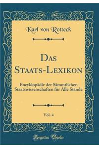 Das Staats-Lexikon, Vol. 4: Encyklopädie der Sämmtlichen Staatswissenschaften für Alle Stände (Classic Reprint)