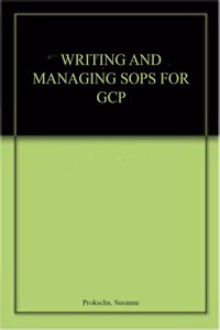 Writing and Managing SOPs for GCP Hardcover â€“ 20 July 2015
