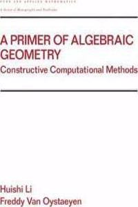 A Primer of Algebraic Geometry: Constructive Computational Methods (Chapman & Hall/CRC Pure and Applied Mathematics) [Special Indian Edition - Reprint Year: 2020]