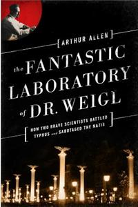 The Fantastic Laboratory of Dr. Weigl