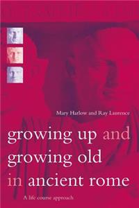 Growing Up and Growing Old in Ancient Rome: A Life Course Approach