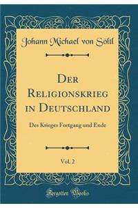 Der Religionskrieg in Deutschland, Vol. 2: Des Krieges Fortgang Und Ende (Classic Reprint)