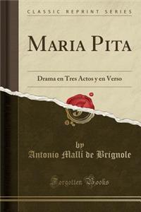 Maria Pita: Drama En Tres Actos y En Verso (Classic Reprint)