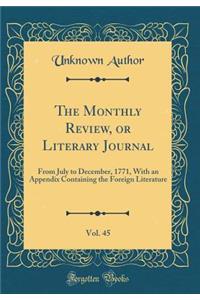 The Monthly Review, or Literary Journal, Vol. 45: From July to December, 1771, With an Appendix Containing the Foreign Literature (Classic Reprint)