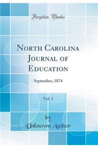 North Carolina Journal of Education, Vol. 1: September, 1874 (Classic Reprint)